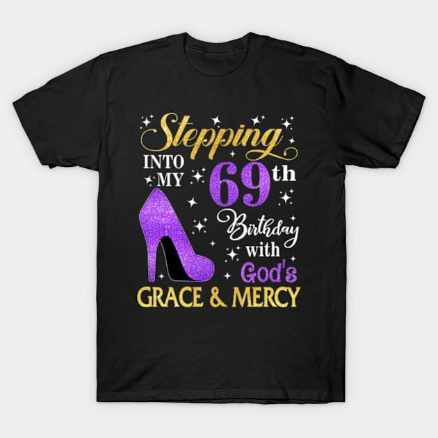 Stepping Into My 69th Birthday With God's Grace & Mercy Bday T-Shirt by MaxACarter